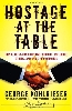 Hostage at the table : how leaders can overcome conflict, influence others, and raise performance